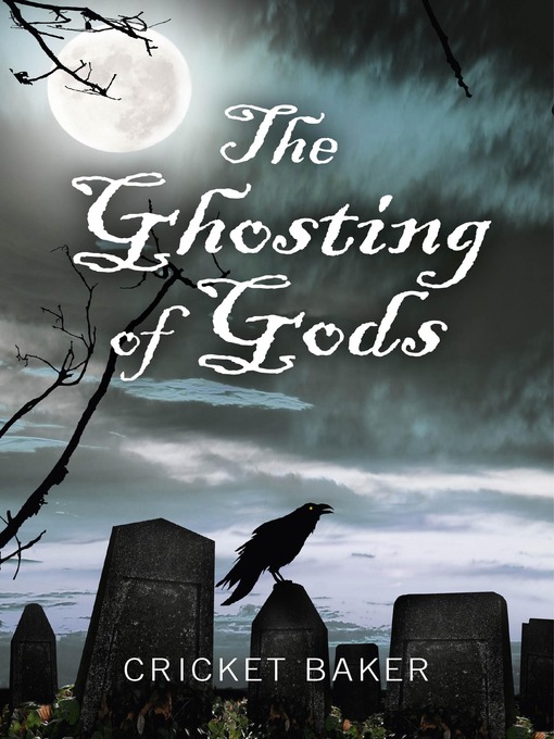 Title details for The Ghosting of Gods by Cricket Baker - Available